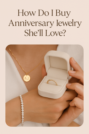 How Do I Buy Anniversary Jewelry She’ll Love?